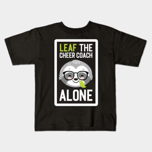 Funny Cheer Coach Pun - Leaf me Alone - Gifts for Cheer Coaches Kids T-Shirt